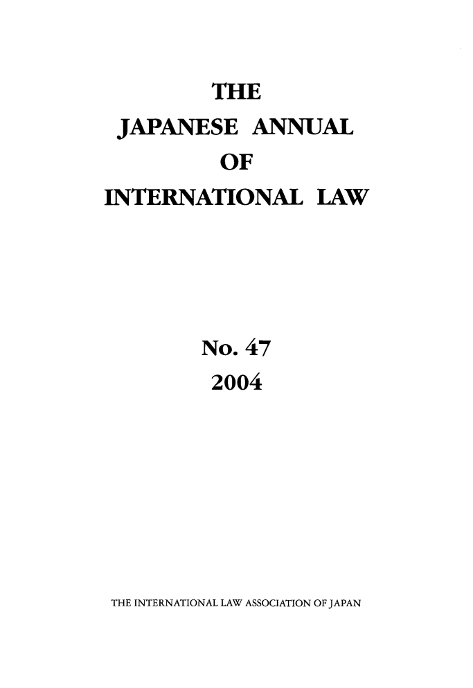 handle is hein.journals/jpyintl47 and id is 1 raw text is: THE

JAPANESE ANNUAL
OF
INTERNATIONAL LAW

No. 47
2004

THE INTERNATIONAL LAW ASSOCIATION OF JAPAN


