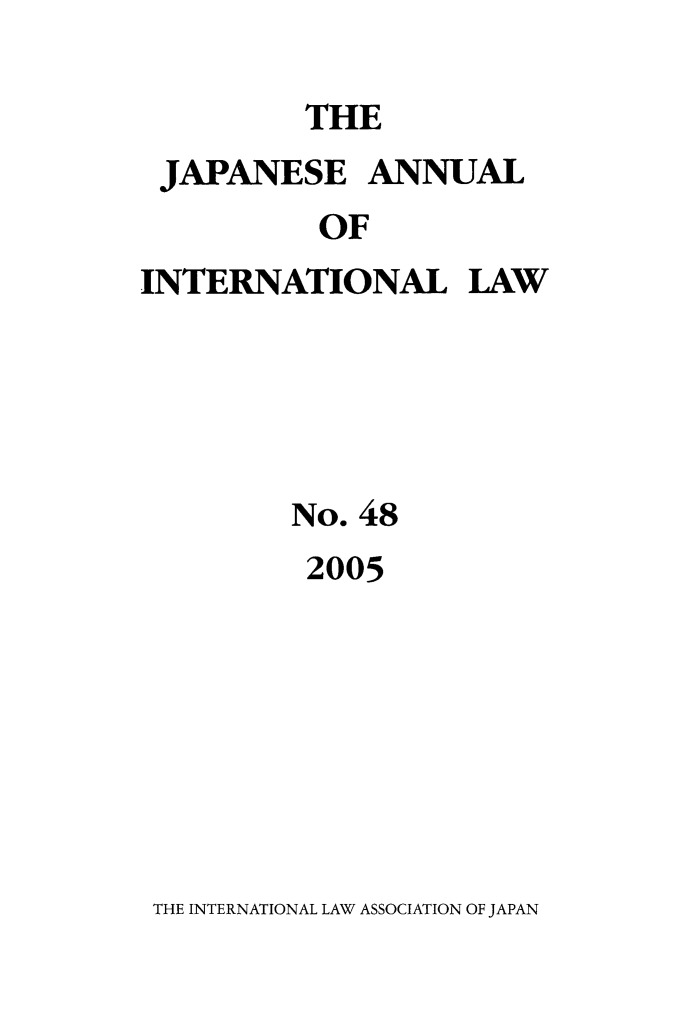 handle is hein.journals/jpyintl48 and id is 1 raw text is: THE
JAPANESE ANNUAL
OF
INTERNATIONAL LAW

No. 48
2005

THE INTERNATIONAL LAW ASSOCIATION OF JAPAN


