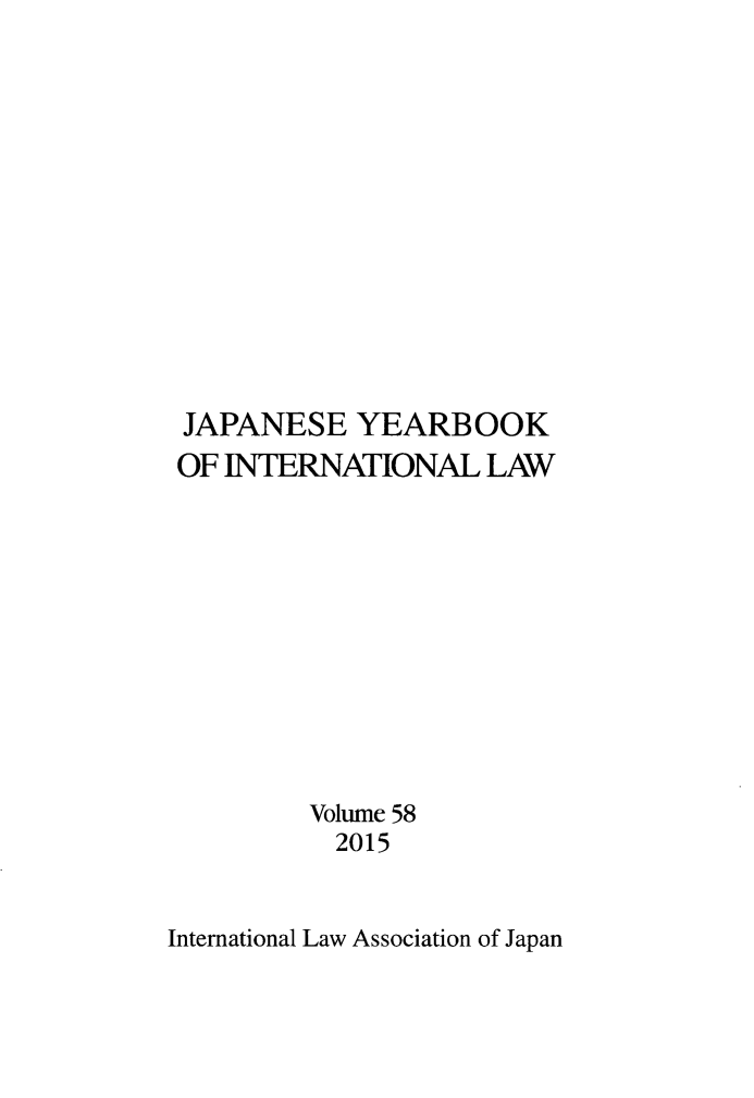 handle is hein.journals/jpyintl58 and id is 1 raw text is: 













JAPANESE YEARBOOK
OF INTERNATIONAL LAW











         Volume 58
         2015


International Law Association of Japan


