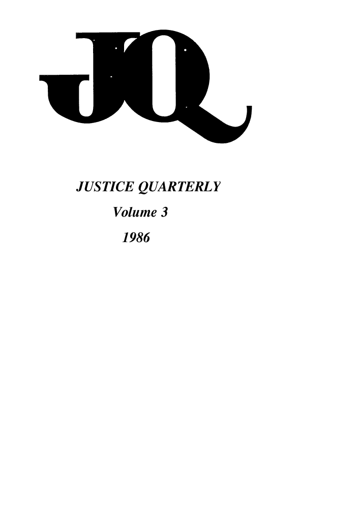 handle is hein.journals/jquart3 and id is 1 raw text is: JUSTICE QUARTERLY
Volume 3
1986


