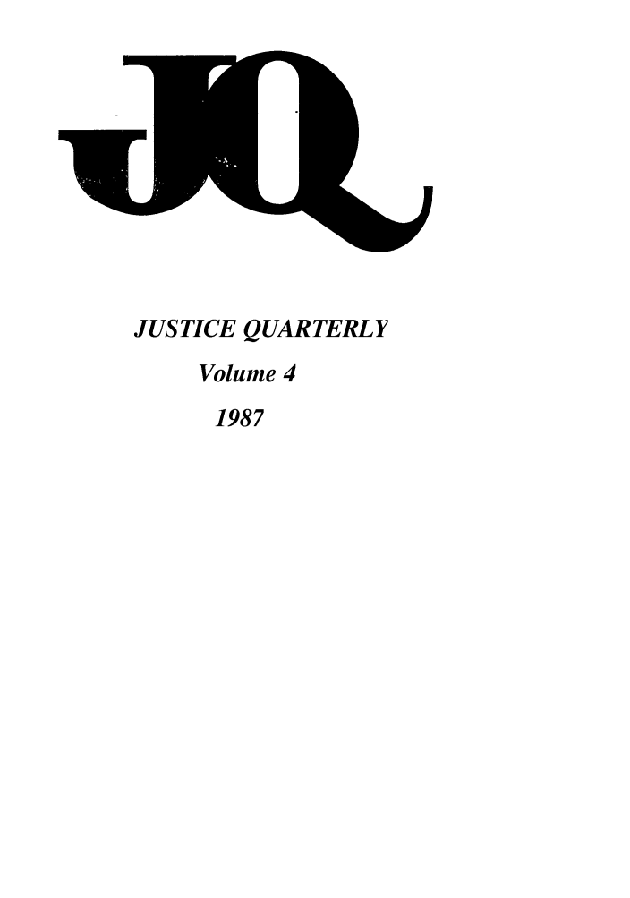 handle is hein.journals/jquart4 and id is 1 raw text is: JUSTICE QUARTERLY
Volume 4
1987


