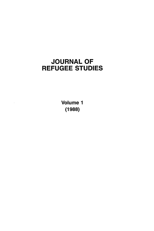 handle is hein.journals/jrefst1 and id is 1 raw text is: JOURNAL OF
REFUGEE STUDIES
Volume 1
(1988)



