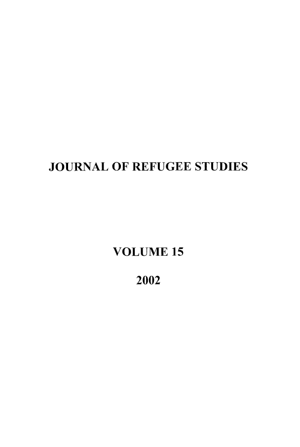 handle is hein.journals/jrefst15 and id is 1 raw text is: JOURNAL OF REFUGEE STUDIES
VOLUME 15
2002


