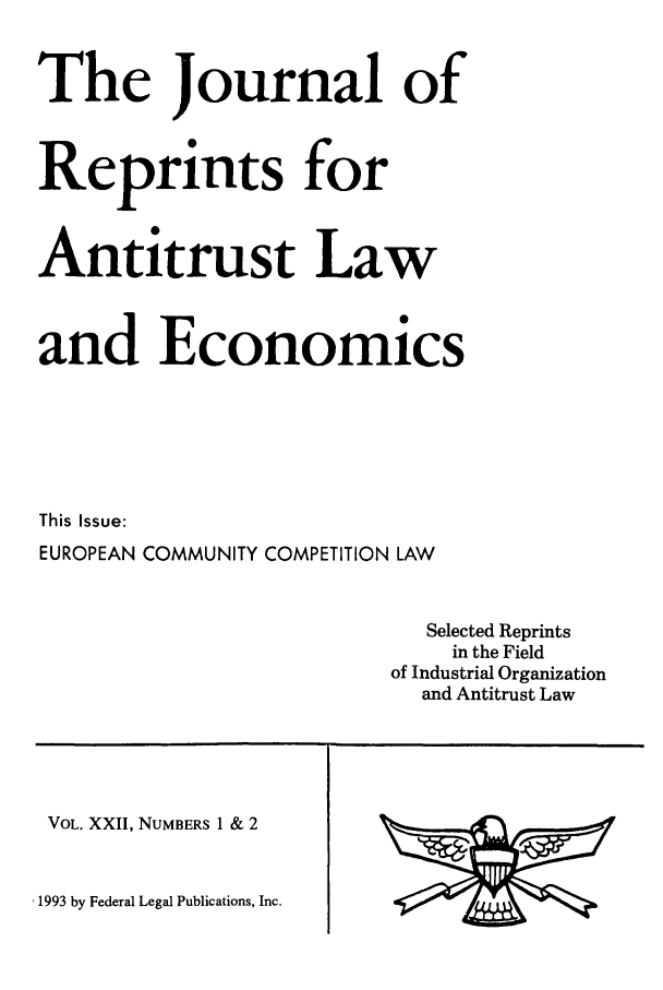 handle is hein.journals/jrepale22 and id is 1 raw text is: The Journal of
Reprints for
Antitrust Law
and Economics
This Issue:
EUROPEAN COMMUNITY COMPETITION LAW
Selected Reprints
in the Field
of Industrial Organization
and Antitrust Law

VOL. XXII, NUMBERS 1 & 2

'1993 by Federal Legal Publications, Inc.


