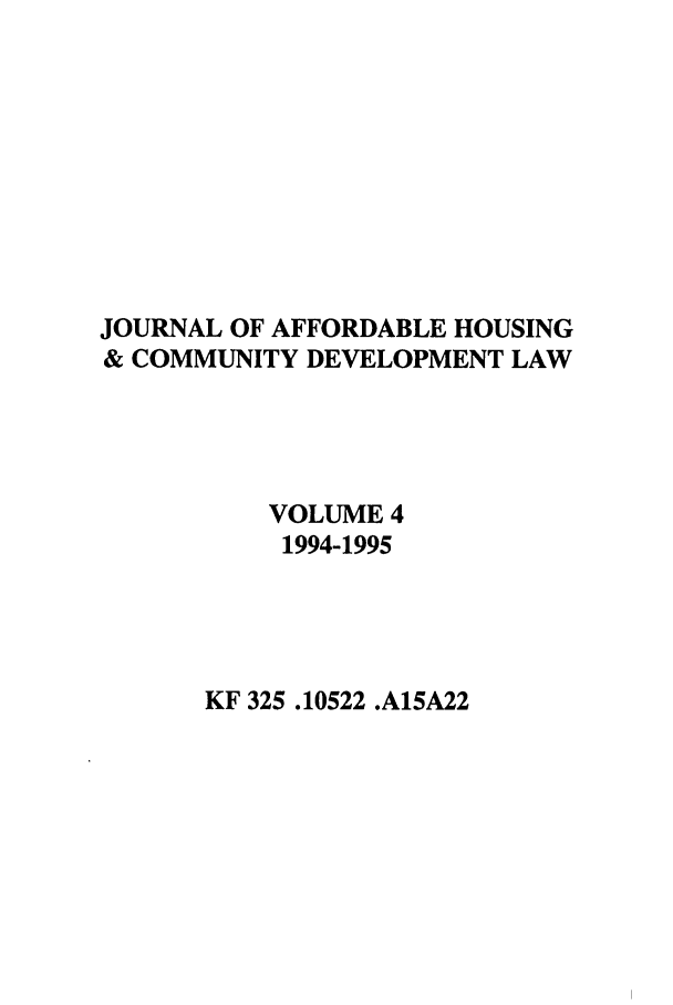 handle is hein.journals/jrlaff4 and id is 1 raw text is: JOURNAL OF AFFORDABLE HOUSING
& COMMUNITY DEVELOPMENT LAW
VOLUME 4
1994-1995

KF 325.10522 .A15A22


