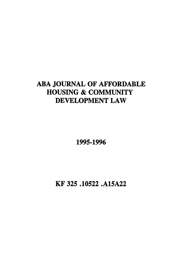 handle is hein.journals/jrlaff5 and id is 1 raw text is: ABA JOURNAL OF AFFORDABLE
HOUSING & COMMUNITY
DEVELOPMENT LAW
1995-1996

KF 325.10522 .A15A22



