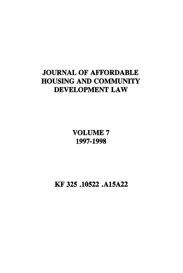handle is hein.journals/jrlaff7 and id is 1 raw text is: JOURNAL OF AFFORDABLE
HOUSING AND COMMUNITY
DEVELOPMENT LAW
VOLUME 7
1997-1998

KF 325.10522 .A15A22


