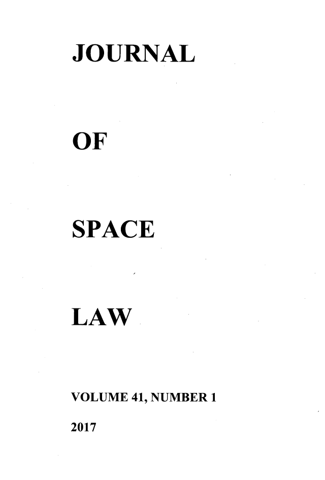 handle is hein.journals/jrlsl41 and id is 1 raw text is: 
JOURNAL


OF


SPACE


LAW


VOLUME 41, NUMBER 1


2017


