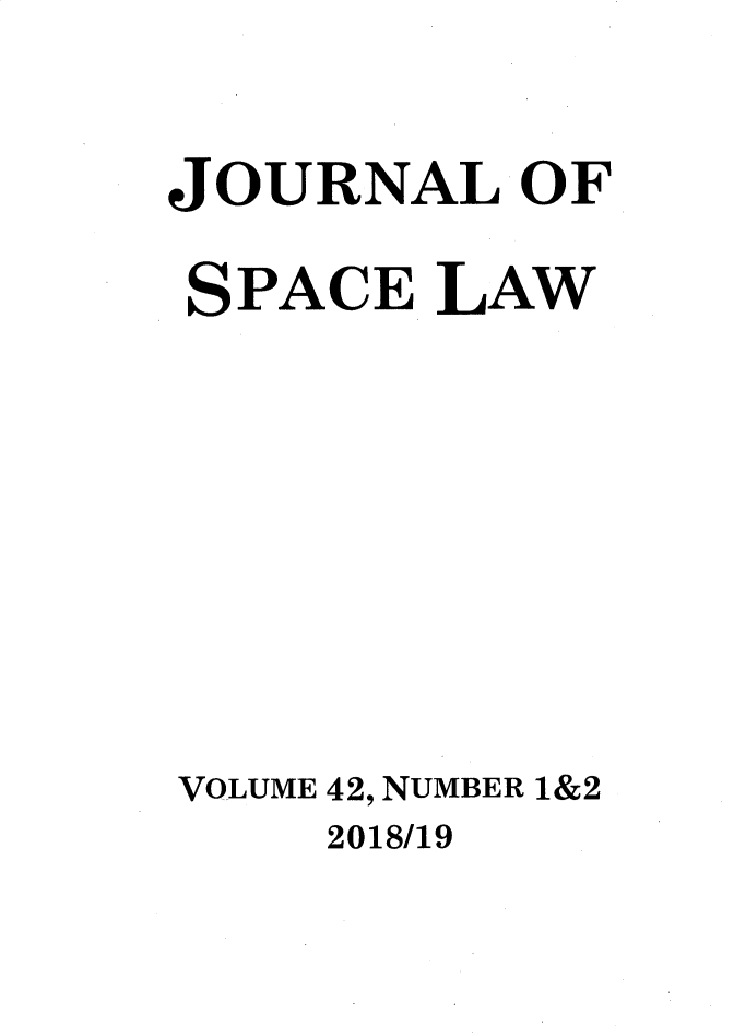 handle is hein.journals/jrlsl42 and id is 1 raw text is: 

JOURNAL OF

SPACE LAW








VOLUME 42, NUMBER 1&2


2018/19


