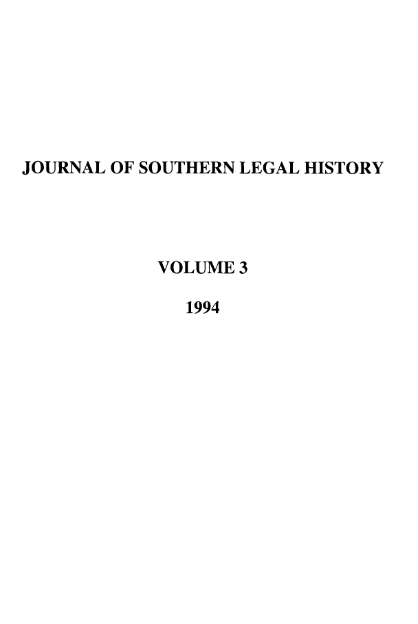 handle is hein.journals/jslh3 and id is 1 raw text is: JOURNAL OF SOUTHERN LEGAL HISTORY
VOLUME 3
1994


