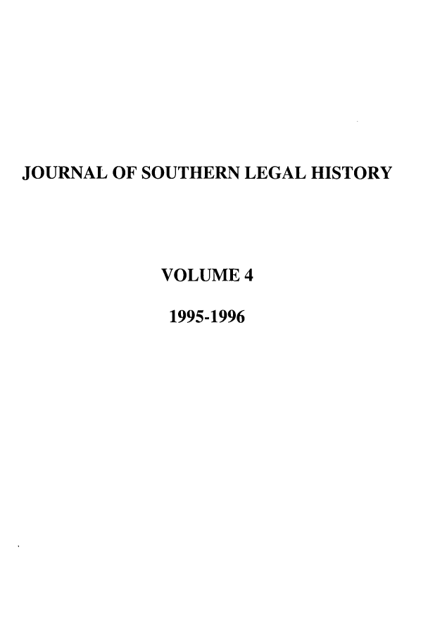 handle is hein.journals/jslh4 and id is 1 raw text is: JOURNAL OF SOUTHERN LEGAL HISTORY
VOLUME 4
1995-1996


