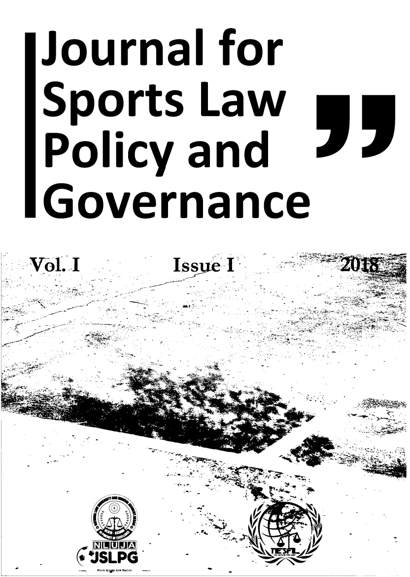 handle is hein.journals/jslpg1 and id is 1 raw text is: 
Vbl.I

K'~r

P


C**JSLPO
N I.-. BL- o%,I


ISy ~I

   IAL7

   .........


Journal for

Sports Law

Policy and

Governance


