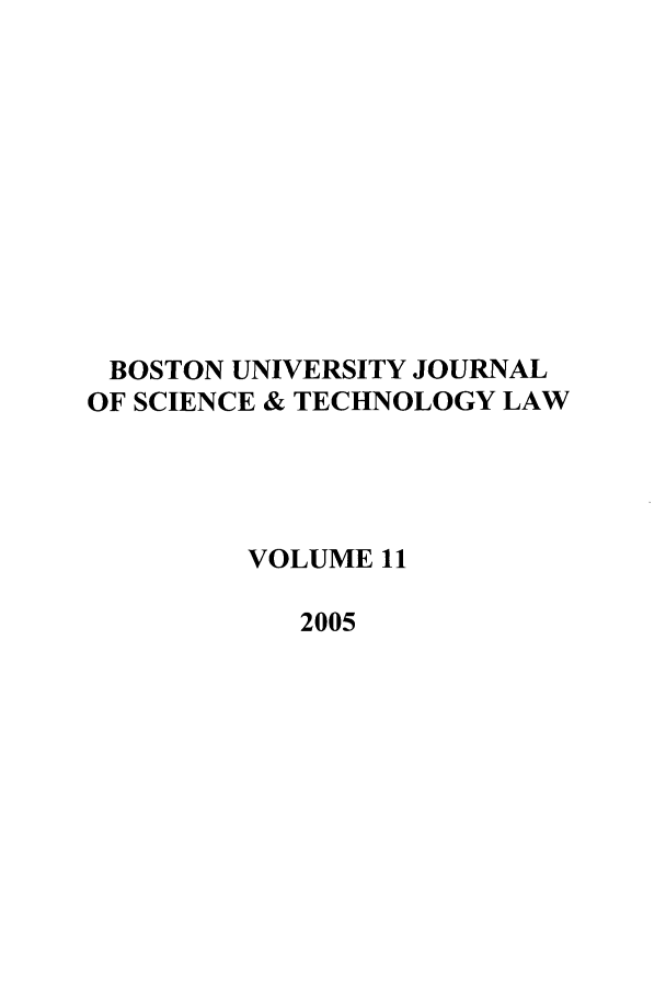 handle is hein.journals/jstl11 and id is 1 raw text is: BOSTON UNIVERSITY JOURNAL
OF SCIENCE & TECHNOLOGY LAW
VOLUME 11
2005


