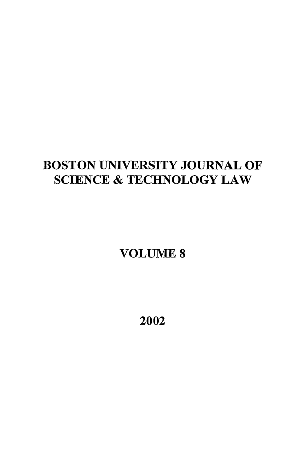 handle is hein.journals/jstl8 and id is 1 raw text is: BOSTON UNIVERSITY JOURNAL OF
SCIENCE & TECHNOLOGY LAW
VOLUME 8
2002


