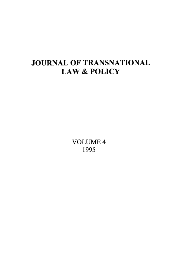 handle is hein.journals/jtrnlwp4 and id is 1 raw text is: JOURNAL OF TRANSNATIONAL
LAW & POLICY
VOLUME 4
1995


