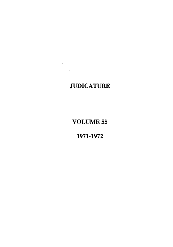 handle is hein.journals/judica55 and id is 1 raw text is: JUDICATURE
VOLUME 55
1971-1972


