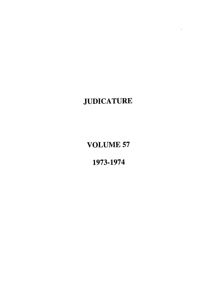 handle is hein.journals/judica57 and id is 1 raw text is: JUDICATURE
VOLUME 57
1973-1974


