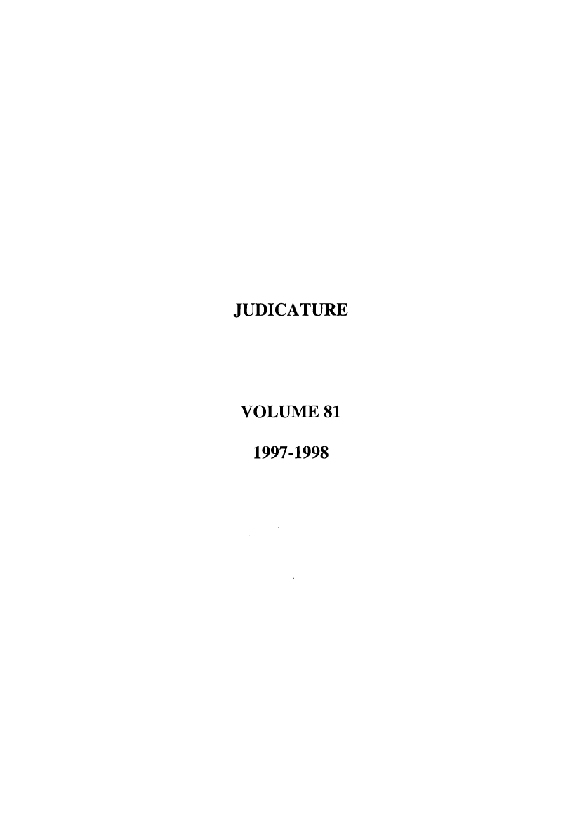 handle is hein.journals/judica81 and id is 1 raw text is: JUDICATURE
VOLUME 81
1997-1998


