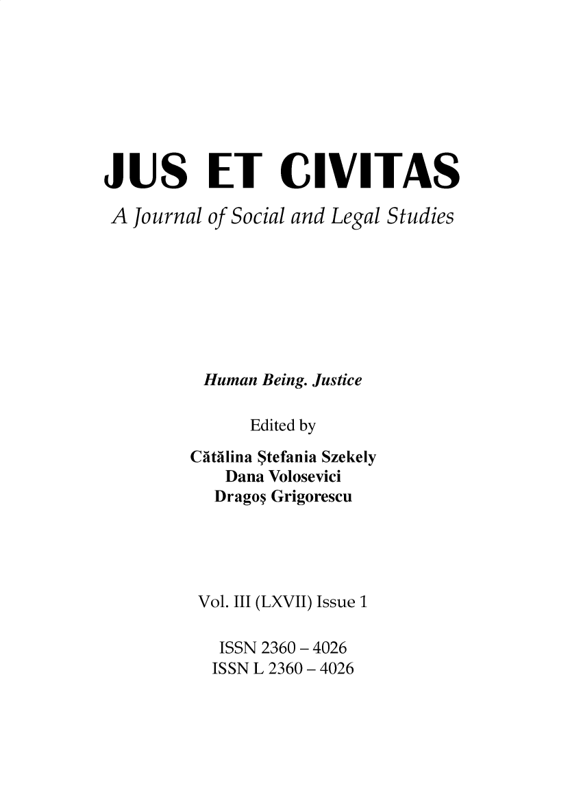 handle is hein.journals/juseciv2016 and id is 1 raw text is: 








JUS ET CIVITAS

A  Journal of Social and Legal Studies








          Human Being. Justice

               Edited by

         Ca-tailina Stefania Szekely
            Dana Volosevici
            Drago Grigorescu





          Vol. III (LXVII) Issue 1

            ISSN 2360 - 4026
            ISSN L 2360 - 4026


