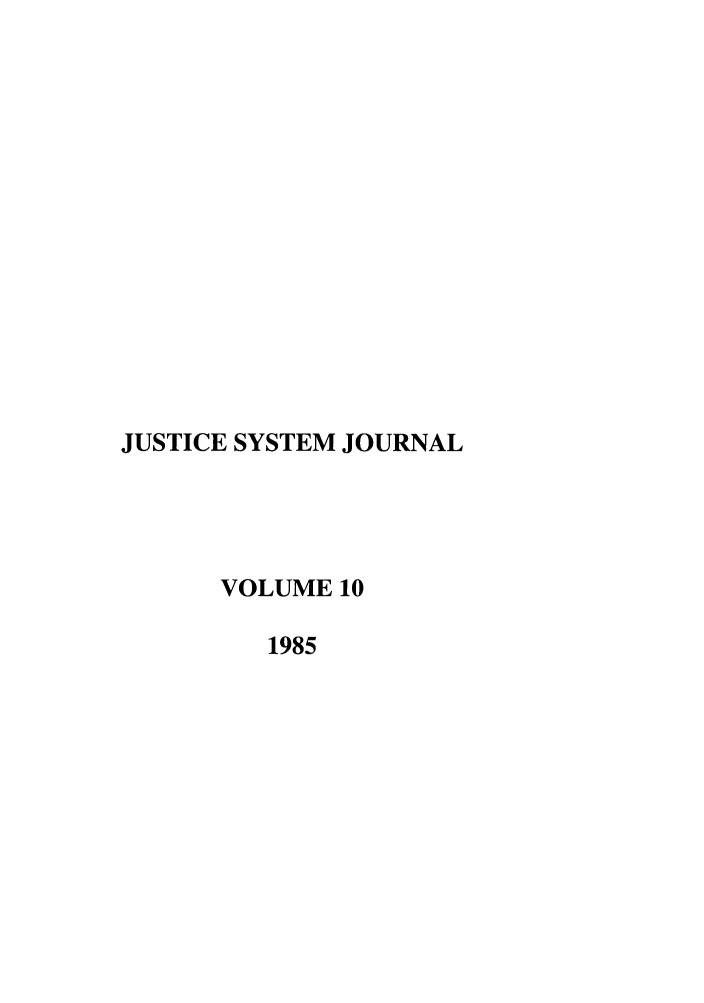 handle is hein.journals/jusj10 and id is 1 raw text is: JUSTICE SYSTEM JOURNAL
VOLUME 10
1985


