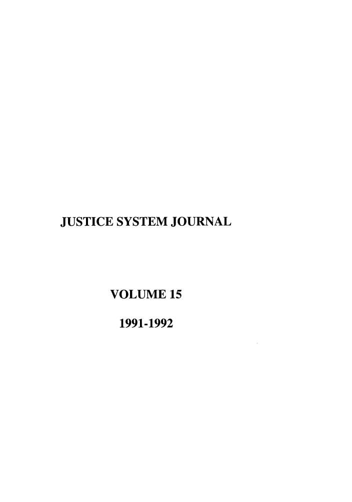 handle is hein.journals/jusj15 and id is 1 raw text is: JUSTICE SYSTEM JOURNAL
VOLUME 15
1991-1992


