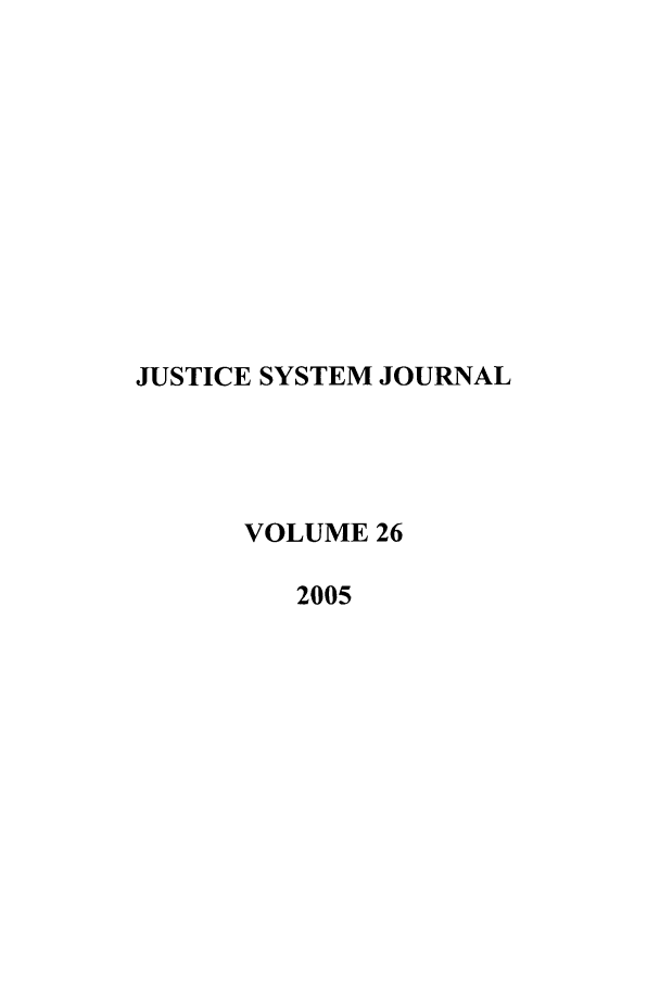 handle is hein.journals/jusj26 and id is 1 raw text is: JUSTICE SYSTEM JOURNAL
VOLUME 26
2005


