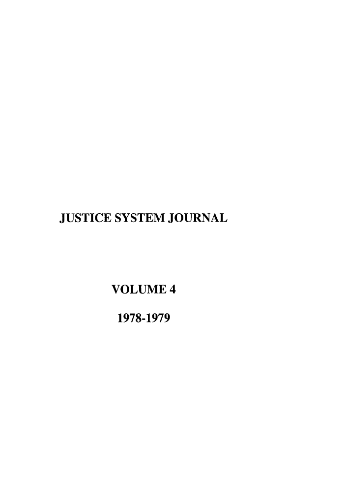 handle is hein.journals/jusj4 and id is 1 raw text is: JUSTICE SYSTEM JOURNAL
VOLUME 4
1978-1979



