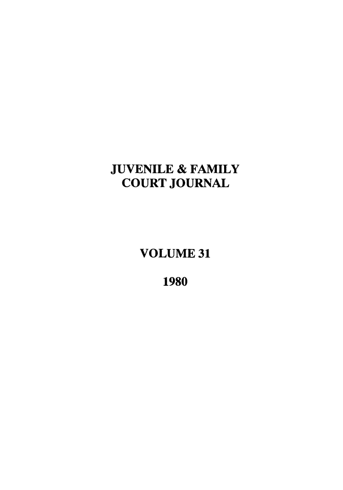 handle is hein.journals/juvfc31 and id is 1 raw text is: JUVENILE & FAMILY
COURT JOURNAL
VOLUME 31
1980


