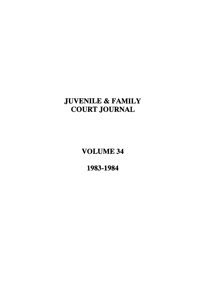 handle is hein.journals/juvfc34 and id is 1 raw text is: JUVENILE & FAMILY
COURT JOURNAL
VOLUME 34
1983-1984



