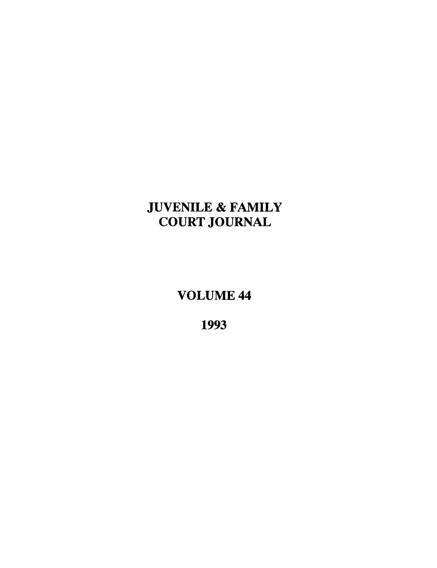 handle is hein.journals/juvfc44 and id is 1 raw text is: JUVENILE & FAMILY
COURT JOURNAL
VOLUME 44
1993


