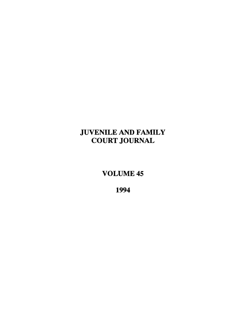 handle is hein.journals/juvfc45 and id is 1 raw text is: JUVENILE AND FAMILY
COURT JOURNAL
VOLUME 45
1994


