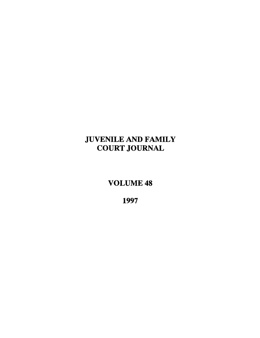 handle is hein.journals/juvfc48 and id is 1 raw text is: JUVENILE AND FAMILY
COURT JOURNAL
VOLUME 48
1997


