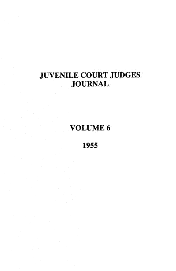 handle is hein.journals/juvfc6 and id is 1 raw text is: JUVENILE COURT JUDGES
JOURNAL
VOLUME 6
1955



