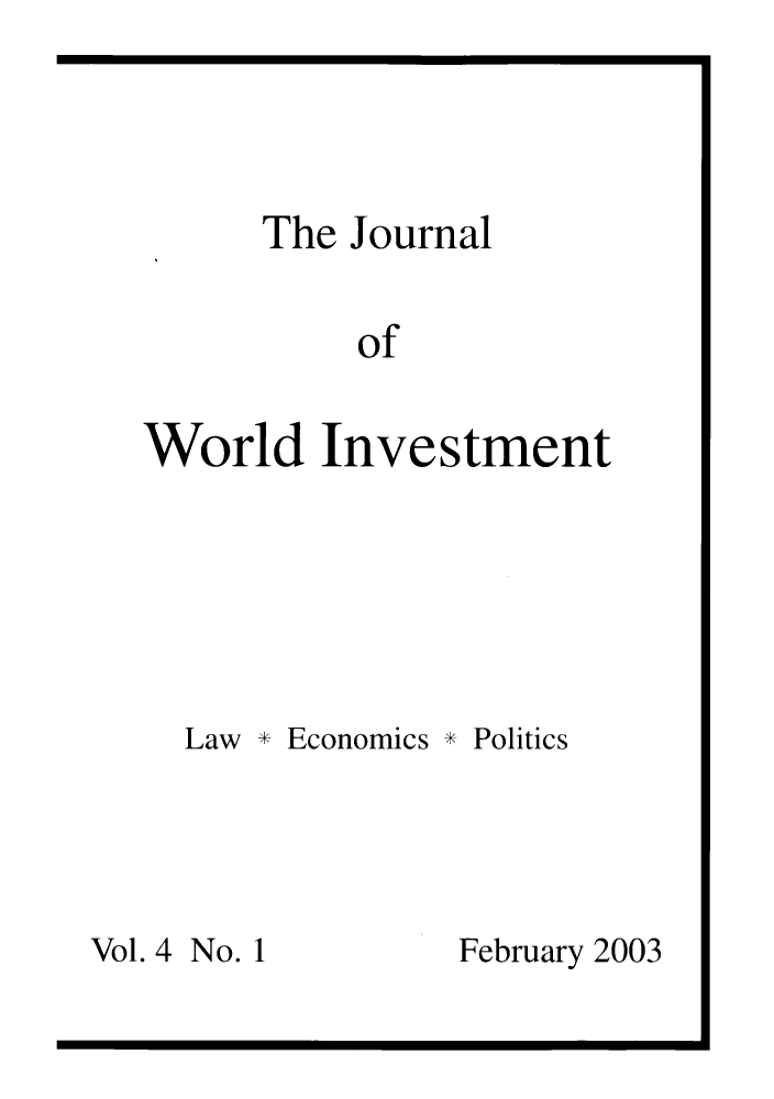 handle is hein.journals/jworldit4 and id is 1 raw text is: The Journal
of
World Investment

Law * Economics * Politics
Vol. 4 No. 1           February 2003


