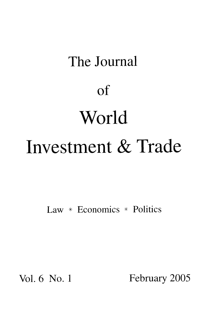 handle is hein.journals/jworldit6 and id is 1 raw text is: The Journal
of
World

Investment

&

Trade

Law * Economics * Politics
Vol. 6 No. 1           February 2005


