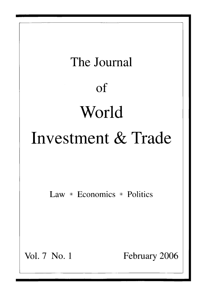 handle is hein.journals/jworldit7 and id is 1 raw text is: The Journal
of
World

Investment

&

Trade

Law * Economics * Politics
Vol. 7 No. 1          February 2006


