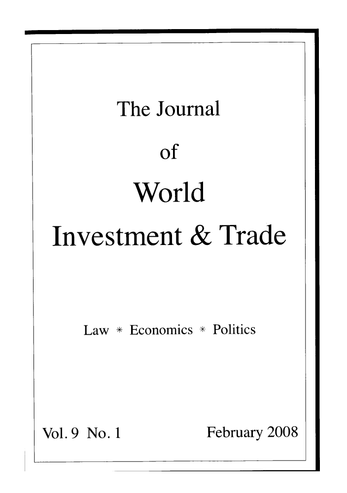 handle is hein.journals/jworldit9 and id is 1 raw text is: The Journal
of
World

Investment

&

Trade

Law * Economics * Politics
Vol. 9 No. 1           February 2008

----7


