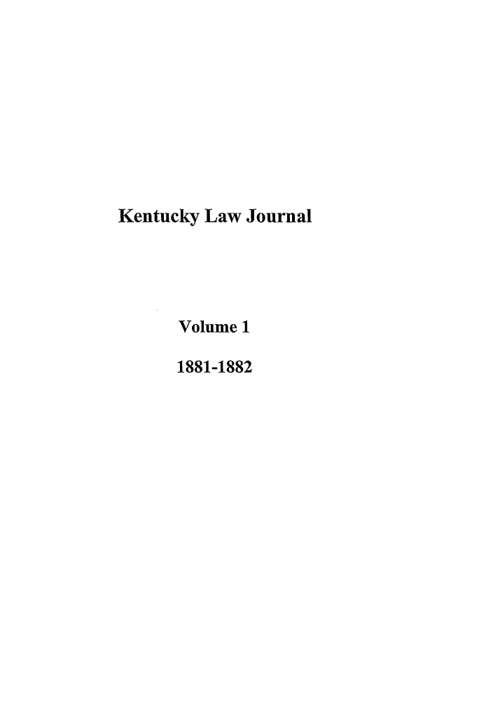 handle is hein.journals/kelolj1 and id is 1 raw text is: Kentucky Law Journal
Volume 1
1881-1882


