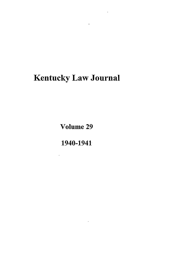 handle is hein.journals/kentlj29 and id is 1 raw text is: Kentucky Law Journal
Volume 29
1940-1941


