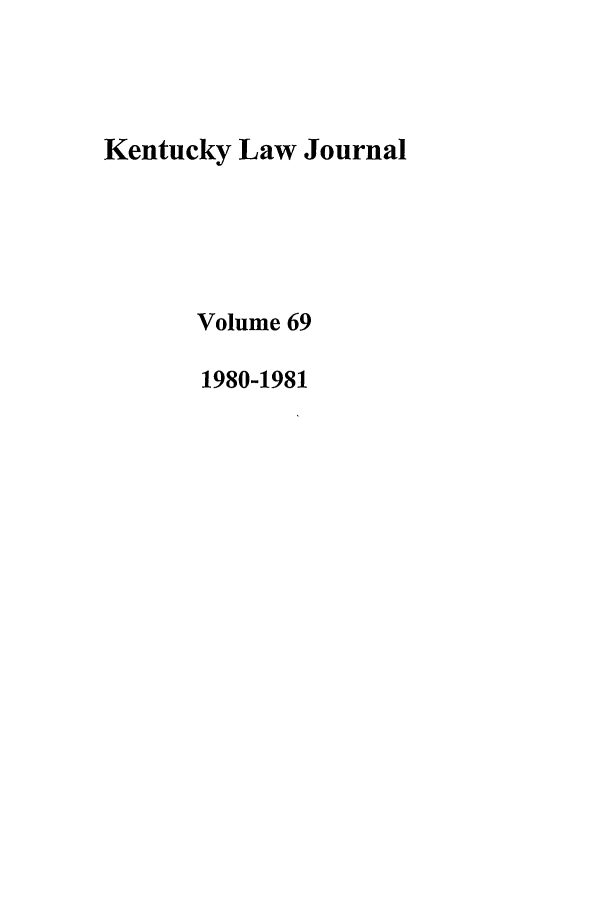 handle is hein.journals/kentlj69 and id is 1 raw text is: Kentucky Law Journal
Volume 69
1980-1981


