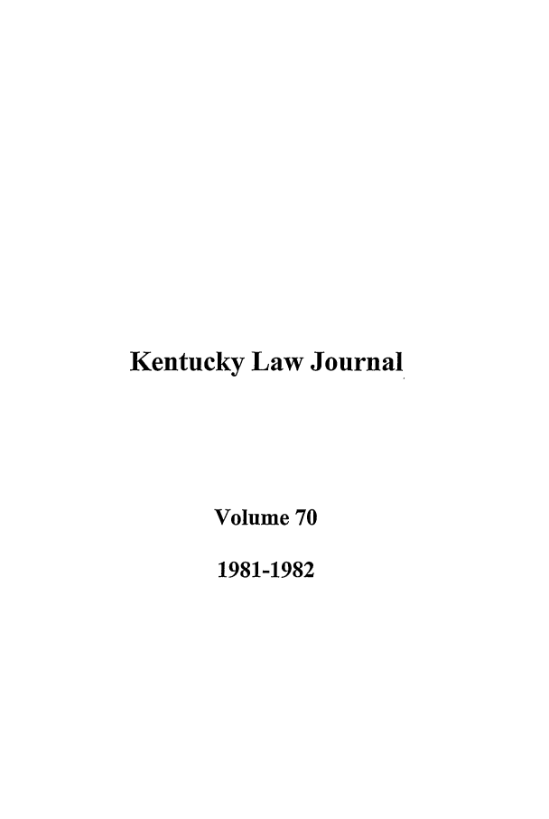 handle is hein.journals/kentlj70 and id is 1 raw text is: Kentucky Law Journal
Volume 70
1981-1982


