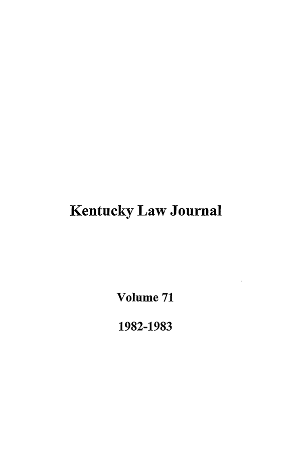 handle is hein.journals/kentlj71 and id is 1 raw text is: Kentucky Law Journal
Volume 71
1982-1983


