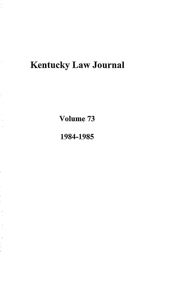 handle is hein.journals/kentlj73 and id is 1 raw text is: Kentucky Law Journal
Volume 73
1984-1985


