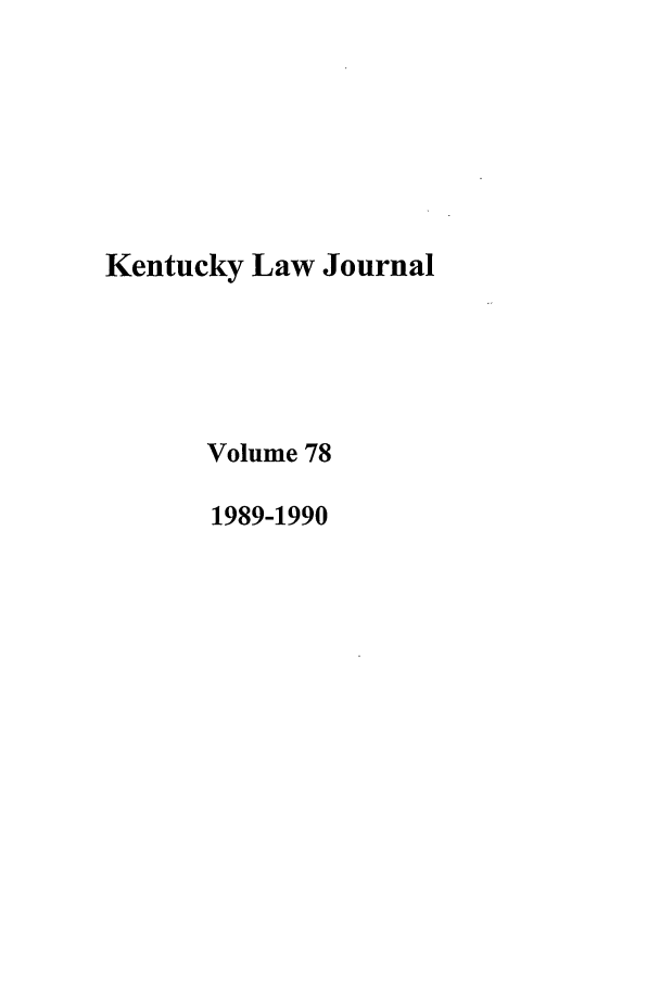 handle is hein.journals/kentlj78 and id is 1 raw text is: Kentucky Law Journal
Volume 78
1989-1990


