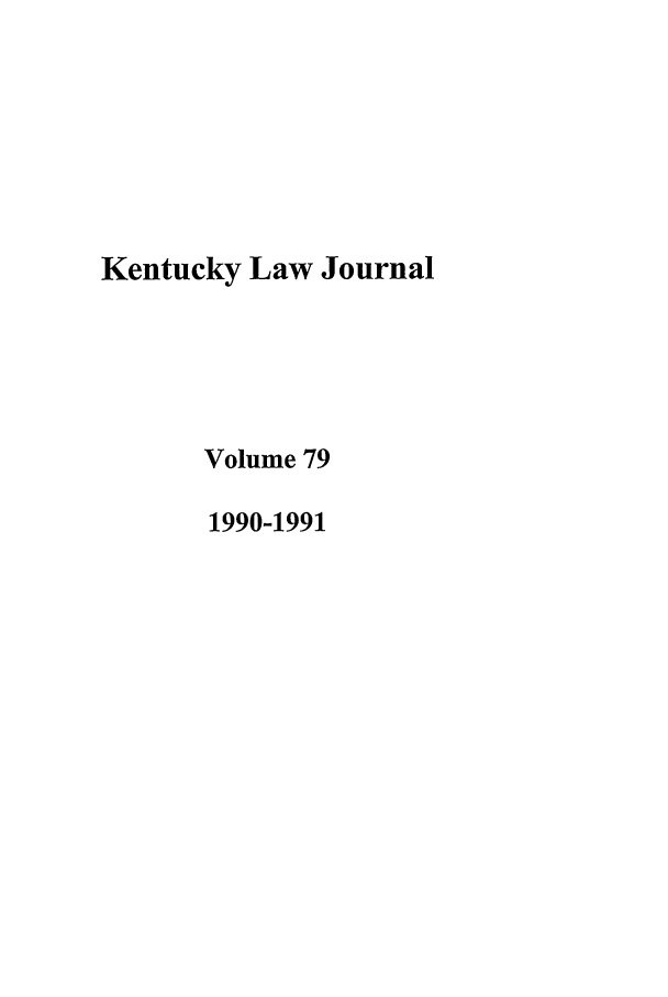 handle is hein.journals/kentlj79 and id is 1 raw text is: Kentucky Law Journal
Volume 79
1990-1991


