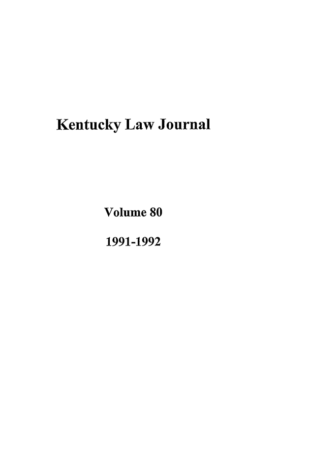 handle is hein.journals/kentlj80 and id is 1 raw text is: Kentucky Law Journal
Volume 80
1991-1992



