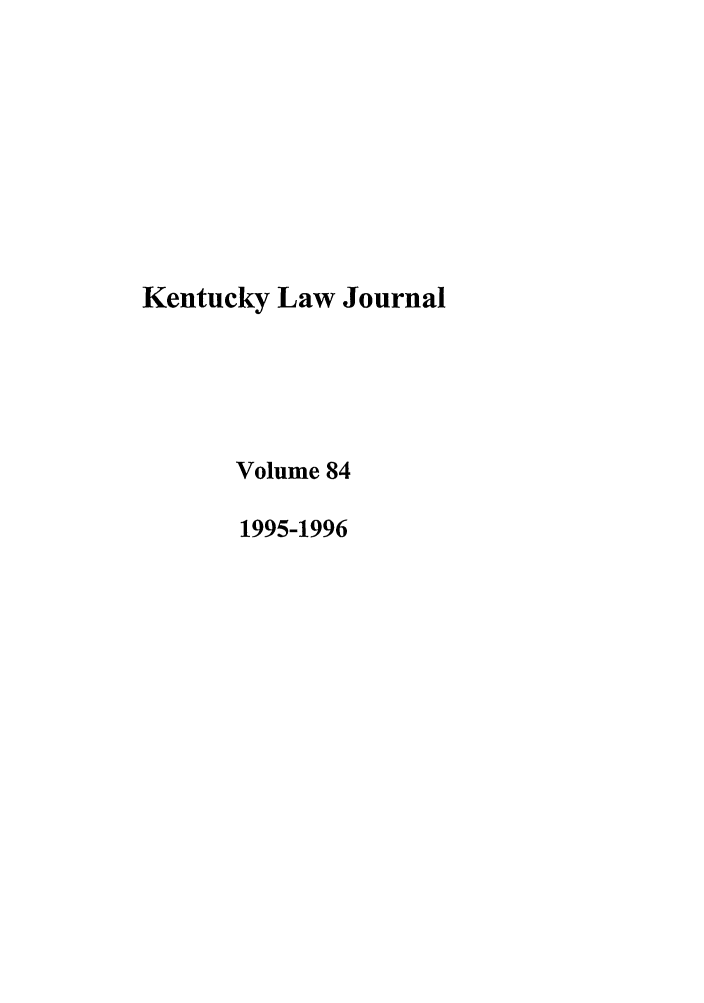 handle is hein.journals/kentlj84 and id is 1 raw text is: Kentucky Law Journal
Volume 84
1995-1996


