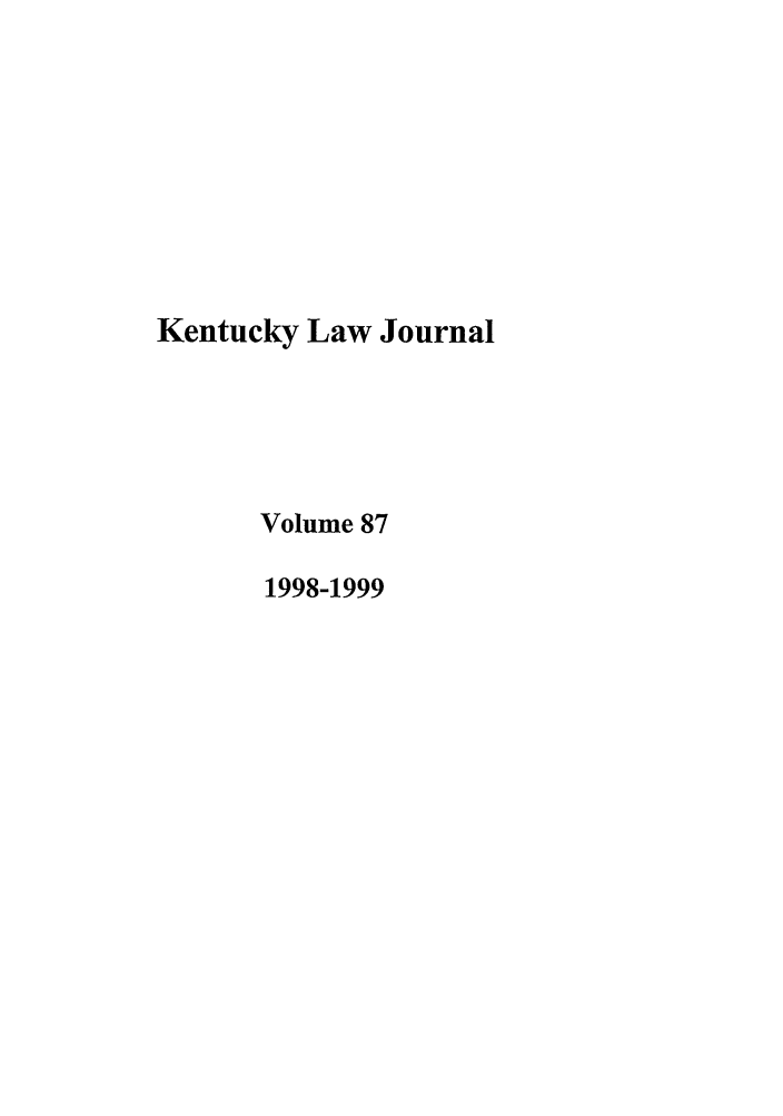 handle is hein.journals/kentlj87 and id is 1 raw text is: Kentucky Law Journal
Volume 87
1998-1999


