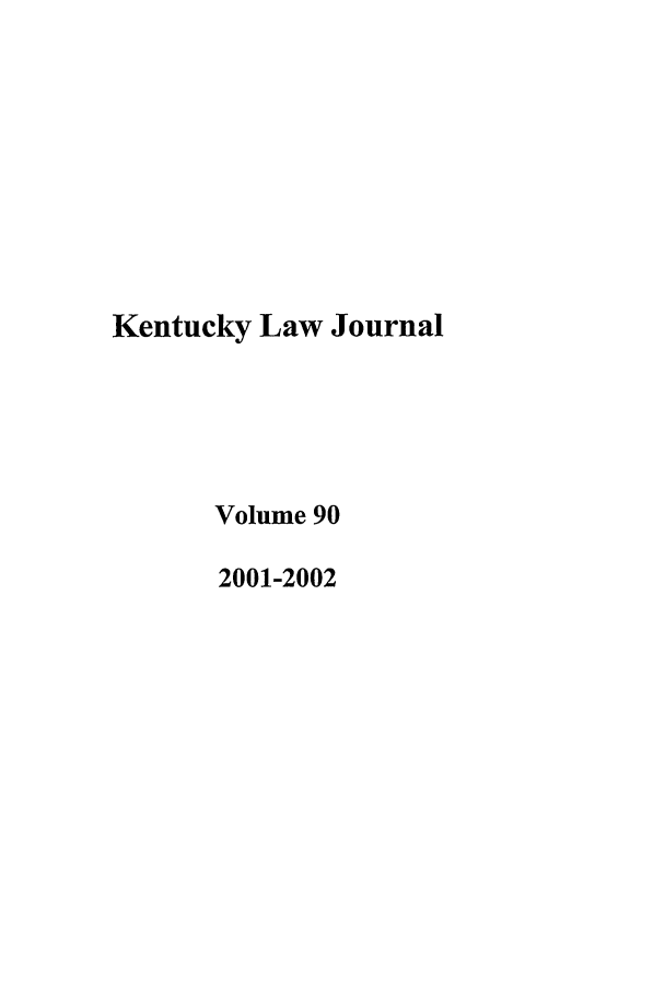 handle is hein.journals/kentlj90 and id is 1 raw text is: Kentucky Law Journal
Volume 90
2001-2002


