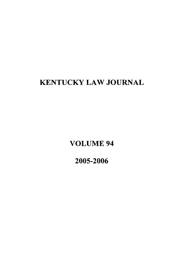 handle is hein.journals/kentlj94 and id is 1 raw text is: KENTUCKY LAW JOURNAL
VOLUME 94
2005-2006


